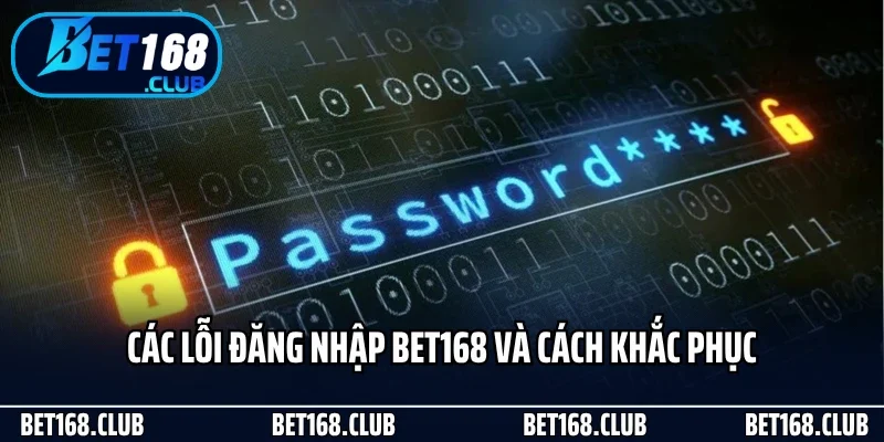 Đăng Nhập Bet168 Dễ Dàng Và An Toàn Cho Mọi Người Chơi 2 Các lỗi đăng nhập Bet168 và cách khắc phục