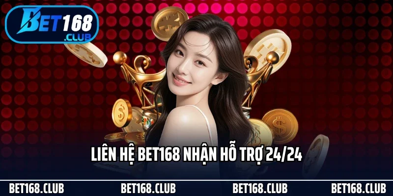 Liên hệ Bet168 nhận hỗ trợ 24/24