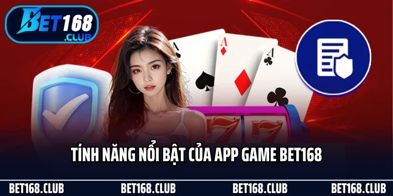 Tính năng nổi bật của app game Bet168